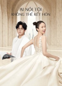Ai Nói Tôi Không Thể Kết Hôn | Get Married or Not (2020) Ai Nói Tôi Không Thể Kết Hôn | Get Married or Not (2020)