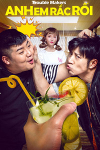 Anh Em Rắc Rối | Trouble Makers (2017) Anh Em Rắc Rối | Trouble Makers (2017)