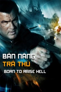 Bản Năng Trả Thù | Born To Raise Hell (2010) Bản Năng Trả Thù | Born To Raise Hell (2010)