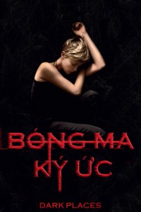 Bóng Ma Ký Ức | Dark Places (2015) Bóng Ma Ký Ức | Dark Places (2015)