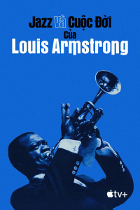 Jazz và Cuộc Đời của Louis Armstrong | Louis Armstrong's Black & Blues (2022) Jazz và Cuộc Đời của Louis Armstrong | Louis Armstrong's Black & Blues (2022)
