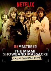 Tái hiện: Vụ thảm sát nhóm Miami Showband | ReMastered: The Miami Showband Massacre (2019) Tái hiện: Vụ thảm sát nhóm Miami Showband | ReMastered: The Miami Showband Massacre (2019)