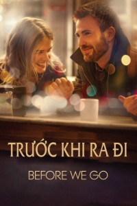 Trước Khi Ra Đi | Before We Go (2014) Trước Khi Ra Đi | Before We Go (2014)